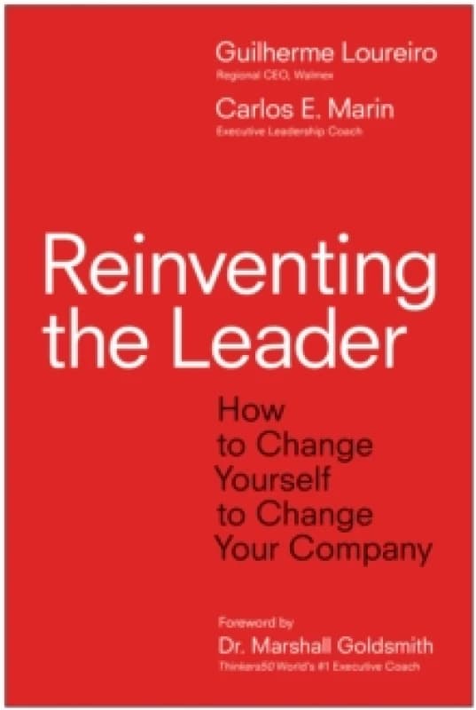 Reinventing the Leader : How to Change Yourself to Change Your Company Hardback