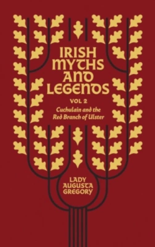 Irish Myths and Legends Vol 2 : Cuchulain and the Red Branch of Ulster Hardback