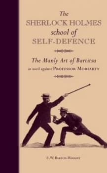 The Sherlock Holmes School of Self-Defence by E. W. Barton-Wright Hardback
