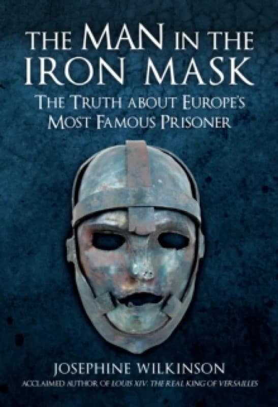 The Man in the Iron Mask : The Truth about Europe's Most Famous Prisoner Hardback