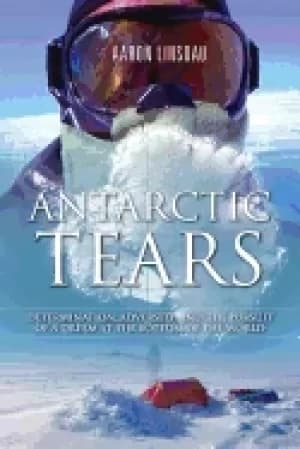 antarctic tears determination adversity and the pursuit of a dream at the b