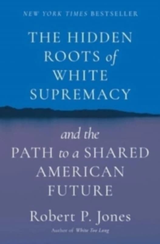 Hidden Roots of White Supremacy : and the Path to a Shared American Future Hardback