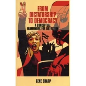 From Dictatorship to Democracy: A Conceptual Framework for Liberation by Gene Sharp (Paperback, 2011)