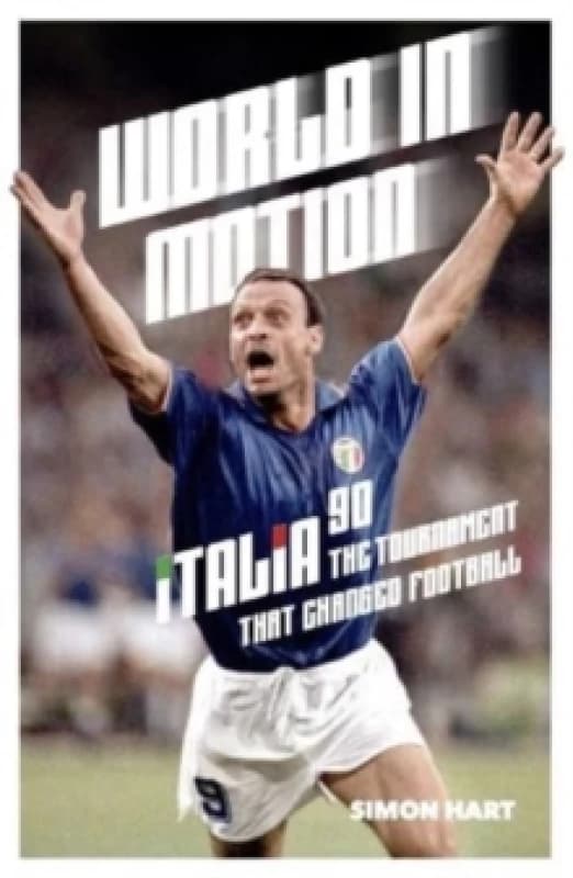 World in Motion : The Inside Story of Italia 90: The Tournament That Changed Football Paperback / softback