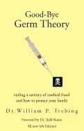 good bye germ theory ending a century of medical fraud