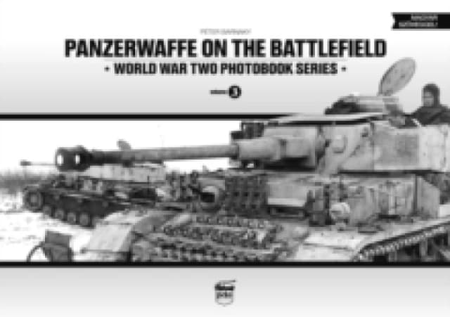 Panzerwaffe on the Battlefield: World War Two Photobook Series : Volume 3 Hardback