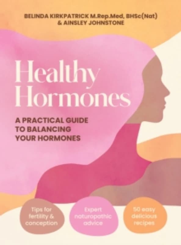 Healthy Hormones : A practical guide to balancing your hormones Paperback / softback