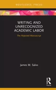 Writing and Unrecognized Academic LaborThe Rejected Manuscript