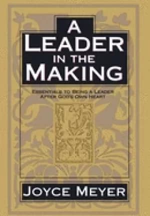 leader in the making essentials to being a leader after gods own heart