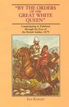 By the Orders of the Great White Queen by Ian Knight Book