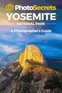 photosecrets yosemite where to take pictures a photographers guide to the b