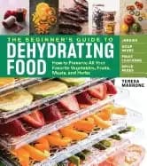 beginners guide to dehydrating food 2nd edition how to preserve all your fa