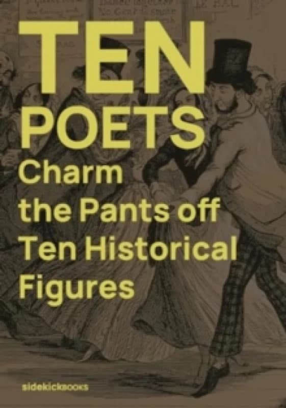 Ten Poets Charm the Pants Off Ten Historical Figures Paperback / softback