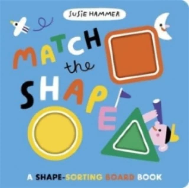 Match the Shape : A Shape-Sorting Board Book Board book