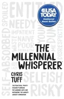 The Millennial Whisperer : The Practical, Profit-Focused Playbook for Working With and Motivating the World's Largest Generation