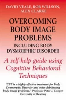 Overcoming Body Image Problems Including Body Dysmorphic Disorder by Alex Clarke Paperback