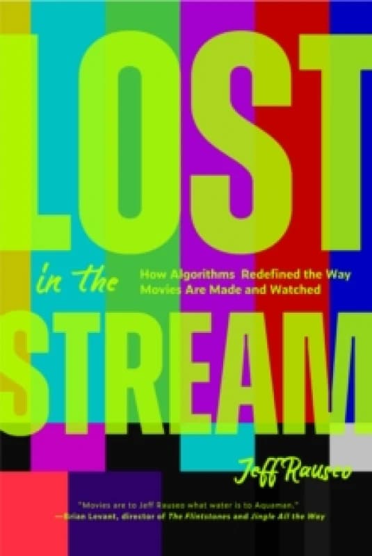 Lost in the Stream : How Algorithms Redefined the Way Movies Are Made and Watched (Gift for Movie Lovers, What to Watch) Paperback / softback