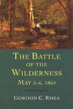 The Battle of the Wilderness May 5-6 1864 by Gordon C Rhea Paperback