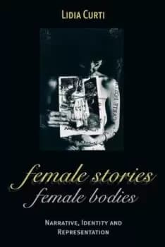 Female Stories Female Bodies by Lidia Curti
