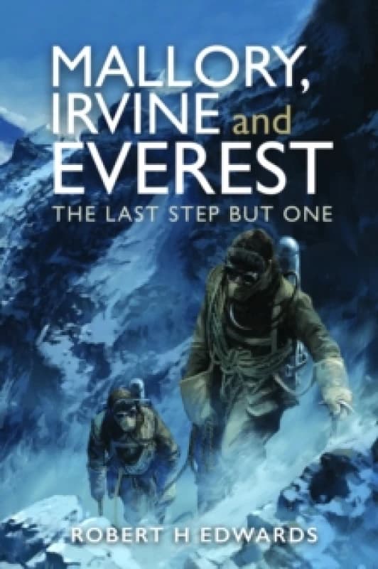 Mallory, Irvine and Everest : The Last Step But One Hardback