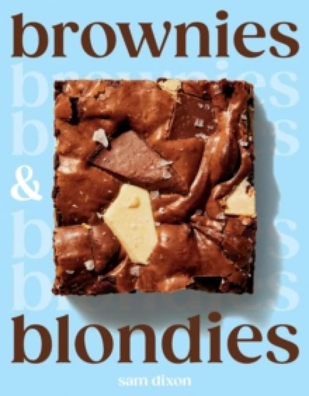 Brownies and Blondies : Seriously Delicious Recipes to Make at Home Hardback