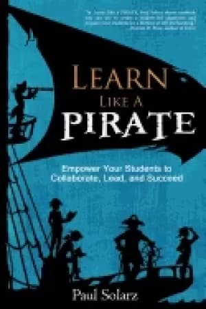 learn like a pirate empower your students to collaborate lead and succeed
