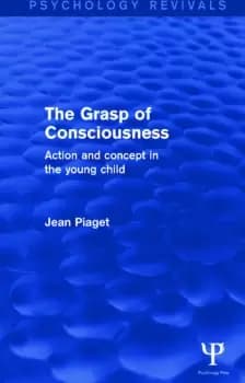 The Grasp of Consciousness Action and Concept in the Young Child