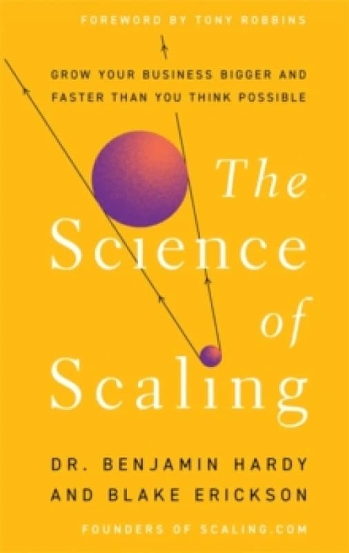 The Science of Scaling : Grow Your Business Bigger and Faster Than You Think Possible Hardback