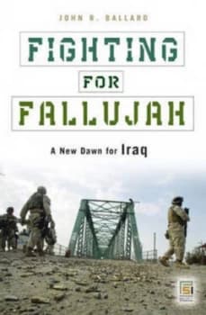 Fighting for Fallujah by John R. Ballard Hardback