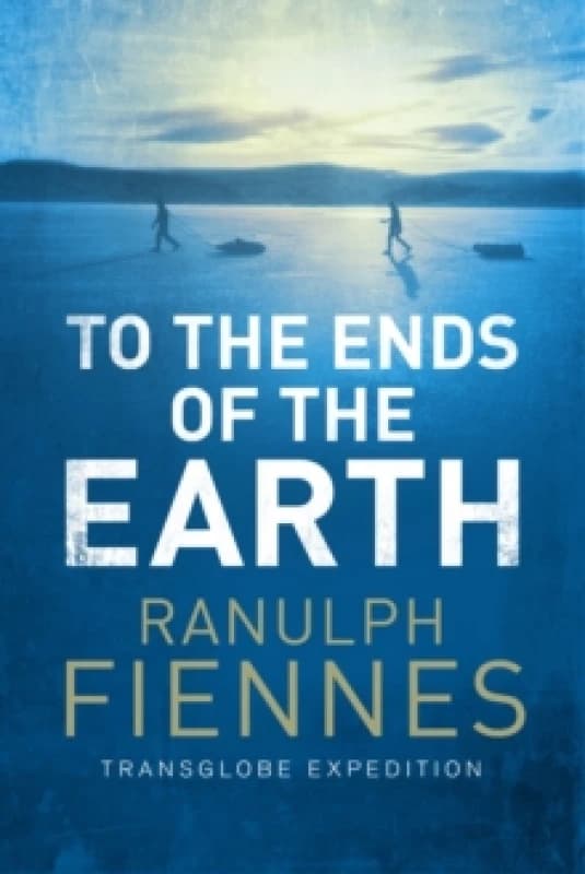 To the Ends of the Earth by Ranulph Fiennes Paperback