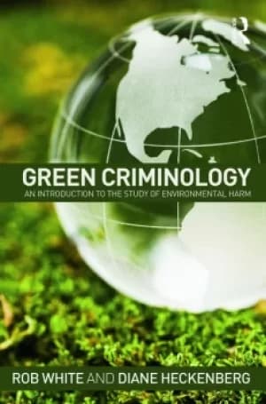 Green CriminologyAn Introduction to the Study of Environmental Harm