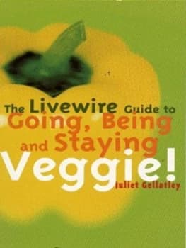 The Livewire Guide to Going Being and Staying Veggie by Juliet Gellatley Book