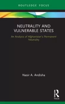 Neutrality and Vulnerable StatesAn Analysis of Afghanistans Permanent Neutrality