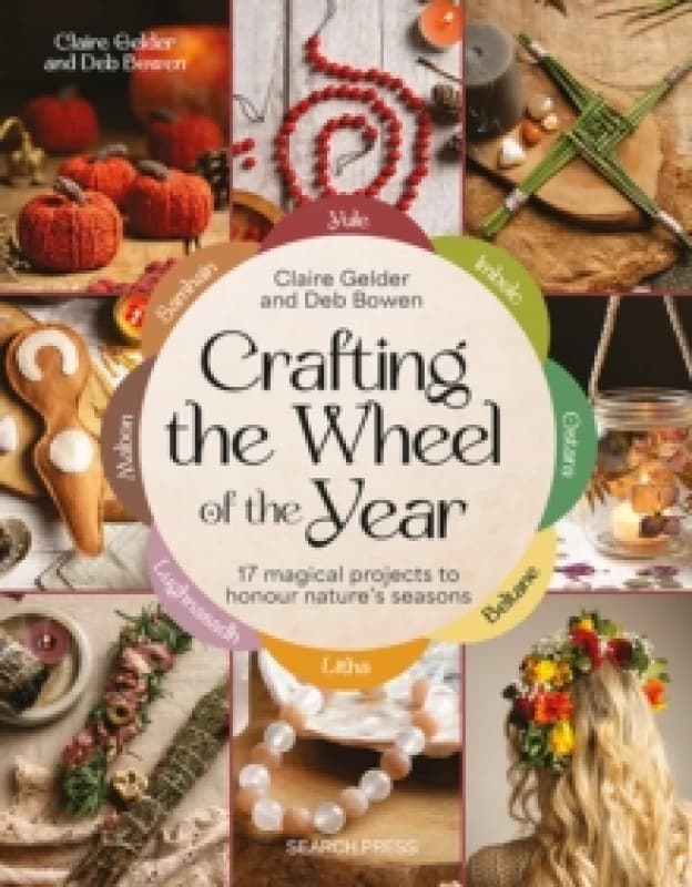Crafting the Wheel of the Year : 17 Magical Projects to Honour Natures Seasons Paperback / softback