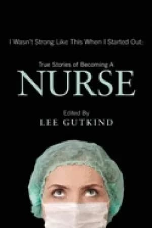 nurse i wasnt strong like this when i started out true stories of becoming