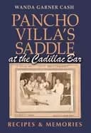 pancho villas saddle at the cadillac bar recipes and memories