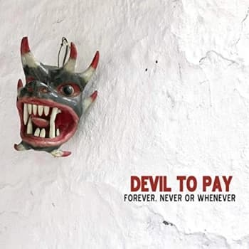 Devil To Pay - Forever, Never Or Whenever CD