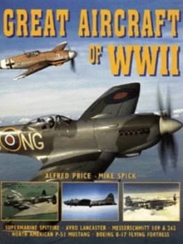 Great Aircraft of Wwii by Alfred Price and Mike Spick Hardback