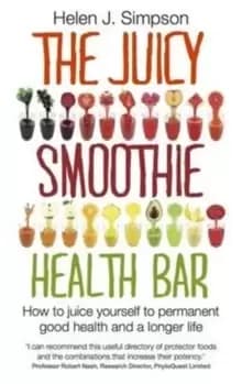 The Juicy Smoothie Health Bar : How to Juice Yourself to Permanent Good Health and a Longer Life