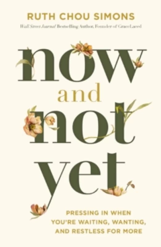 Now and Not Yet : Pressing in When Youre Waiting, Wanting, and Restless for More Paperback / softback