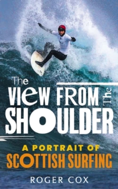 The View from the Shoulder : A Portrait of Scottish Surfing Paperback / softback