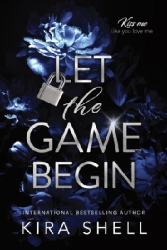 Let the Game Begin : A Dark College Romance Full of Romantic Suspense (Kiss Me Like You Love Me Book 1) Paperback / softback