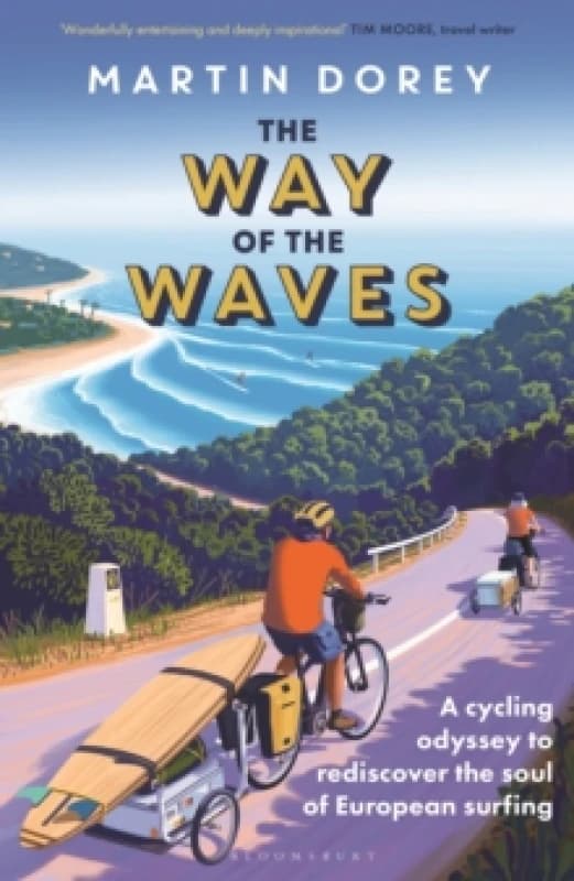 The Way of the Waves : A cycling odyssey to rediscover the soul of European surfing Hardback