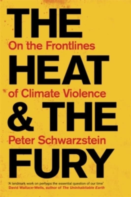 The Heat and the Fury : On the Frontlines of Climate Violence Hardback
