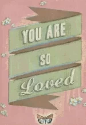 you are so loved