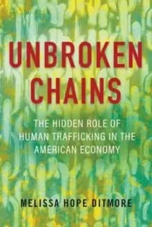 Unbroken Chains : The Hidden Role of Human Trafficking in the American Economy
