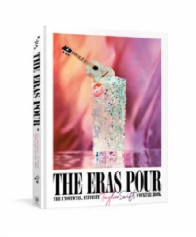 The Eras Pour : The Unofficial, Ultimate Taylor Swift Cocktail Book Hardback