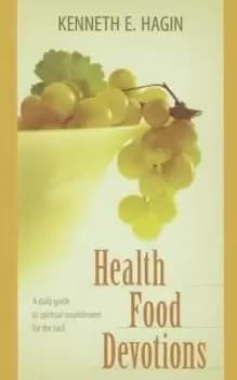 Health Food: A Daily Guide to Spiritual by Kenneth E. Hagin
