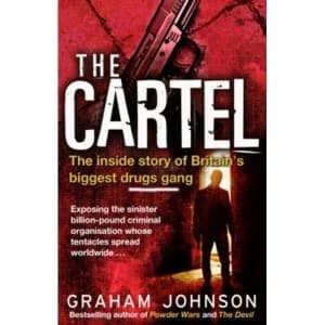 The Cartel : The Inside Story of Britains Biggest Drugs Gang