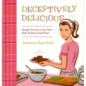 Deceptively Delicious : Simple Secrets to Get Your Kids Eating Good Food